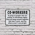 thumbnail image 5 of Coworkers Are Like Christmas Lights 10 Inch x 14 Inch Aluminum Metal Sign Some Do Not Work Some Are Bright Durable Weatherproof Perfect for Offices Break Rooms Desks Fun Gift for, 5 of 6