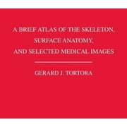 A Brief Atlas of the Skeleton Surface Anatomy, and Selected Medical Images [Paperback - Used]