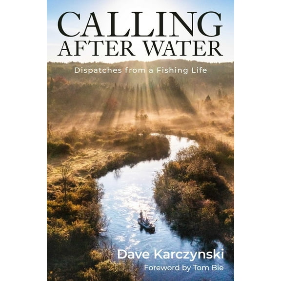 Calling After Water: Dispatches from a Fishing Life, (Hardcover)