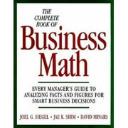 The Complete Book of Business Math: Every Manager's Guide to Analyzing Facts and Figures for Smart Business Decisions [Hardcover - Used]