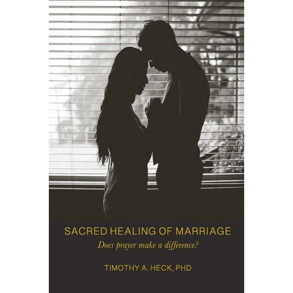 Sacred Healing of Marriage: Does Prayer Make A Difference?, (Paperback)