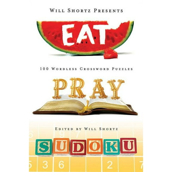 Will Shortz Presents... Will Shortz Presents Eat, Pray, Sudoku: 100 Easy to Hard Puzzles, (Paperback)