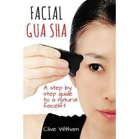 Facial Gua Sha : A Step-By-Step Guide to a Natural Facelift