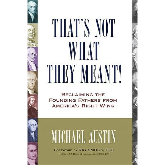 That's Not What They Meant!: Reclaiming the Founding Fathers from America's Right Wing, (Paperback)