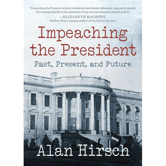 Impeaching the President: Past, Present, and Future (Paperback)