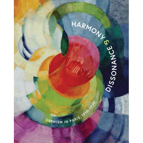 Harmony and Dissonance: Orphism in Paris, 1910-1930, (Hardcover)