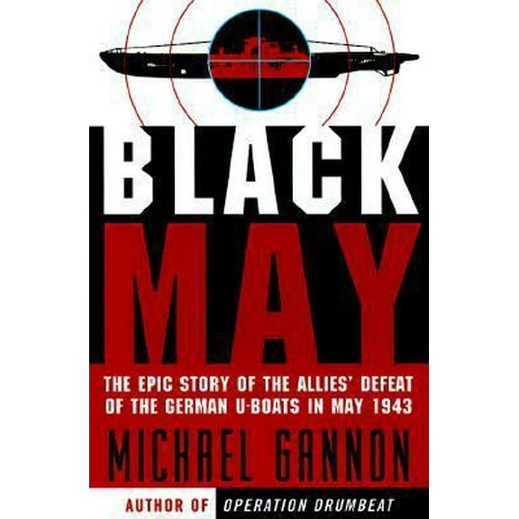 Pre-Owned Black May: The Epic Story of the Allies' Defeat of the German U-Boats in May 1943 (Hardcover) 0060178191 9780060178192