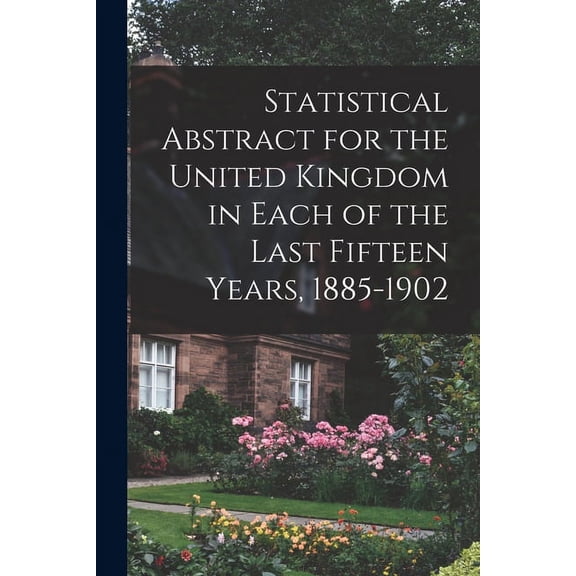 Statistical Abstract for the United Kingdom in Each of the Last Fifteen Years, 1885-1902 (Paperback)