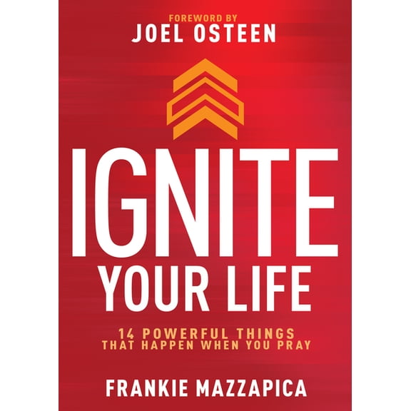 Ignite Your Life: 14 Powerful Things That Happen When You Pray, (Hardcover)