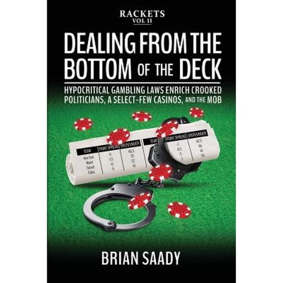 Rackets: Dealing from the Bottom of the Deck: Hypocritical Gambling Laws Enrich Crooked Politicians, a Select-Few Casinos, and the Mob (Paperback)
