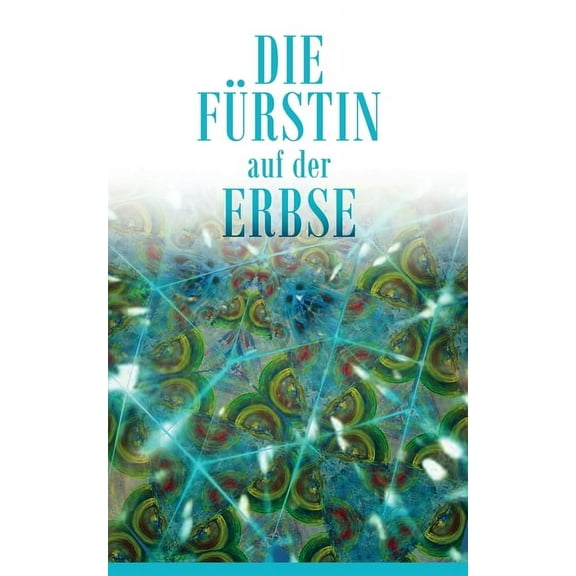 Die Fürstin auf der Erbse: Ein kaleidoskopischer Blick auf das Leben einer Tetraplegikerin, (Paperback)