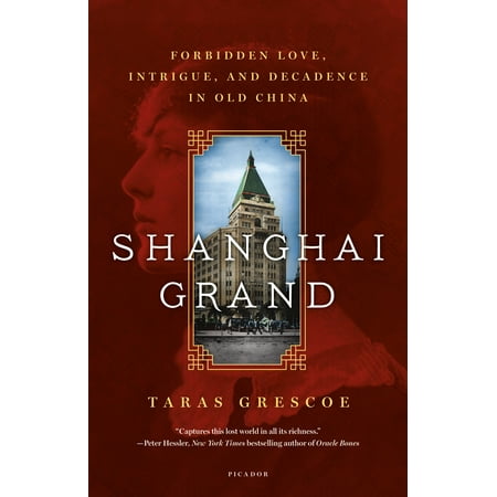 Shanghai Grand : Forbidden Love, Intrigue, and Decadence in Old (Best Places To Visit In Shanghai China)