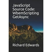 JavaScript Source Code : WbemScripting GetAsync (Paperback)