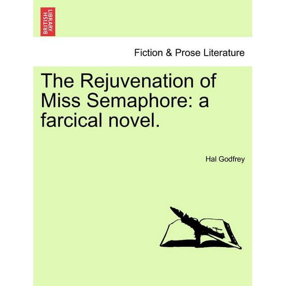 The Rejuvenation of Miss Semaphore : A Farcical Novel. (Paperback)