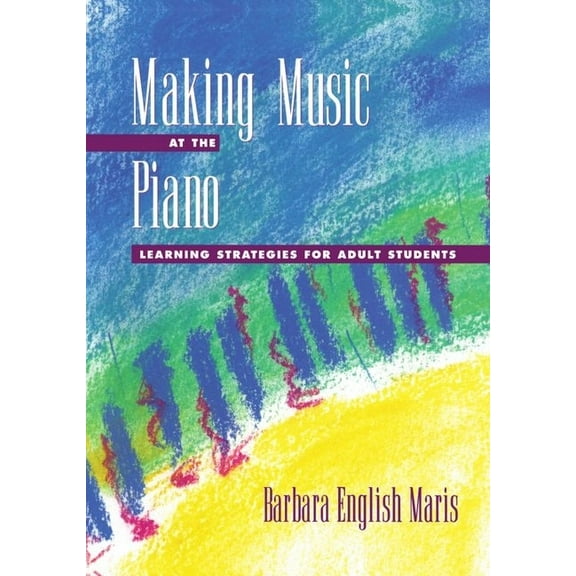Making Music at the Piano: Learning Strategies for Adult Students, (Paperback)