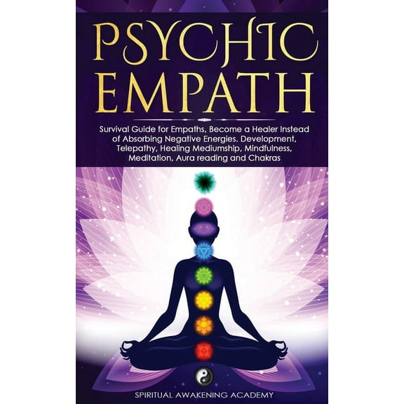Psychic Empath: Survival Guide for Empaths, Become a Healer Instead of Absorbing Negative Energies. Development, Telepat, (Paperback)