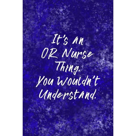 It's An OR Nurse Thing You Wouldn't Understand: Funny Nursing Theme Notebook - Includes: Quotes From My Patients and Col, (Paperback)