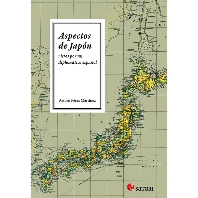 ASPECTOS DE JAPON: VISTOS POR UN DIPLOMATICO ESPAÑOL SATORI EDICIONES ARTURO PEREZ MARTINEZ