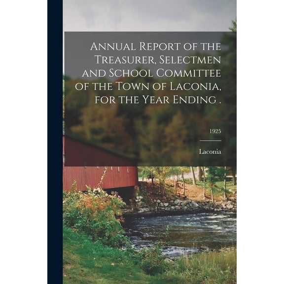 Annual Report of the Treasurer, Selectmen and School Committee of the Town of Laconia, for the Year Ending .; 1925, (Paperback)