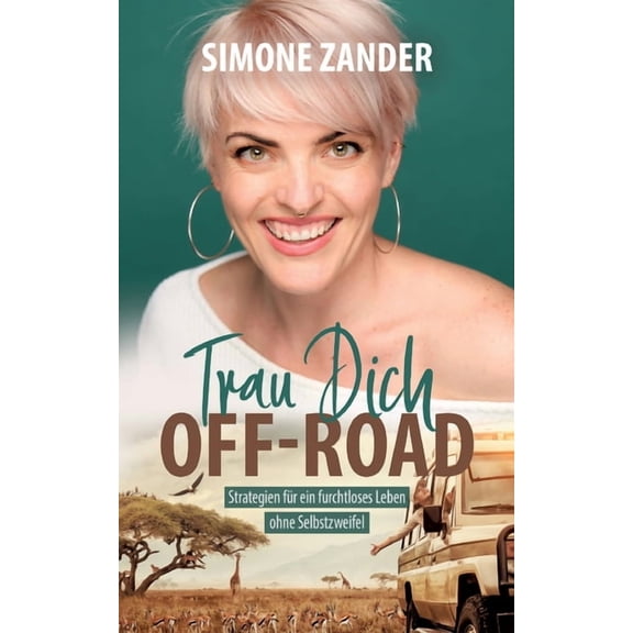 Trau Dich Off-Road: Strategien fÃ¼r ein furchtloses Leben ohne Selbstzweifel, (Paperback)