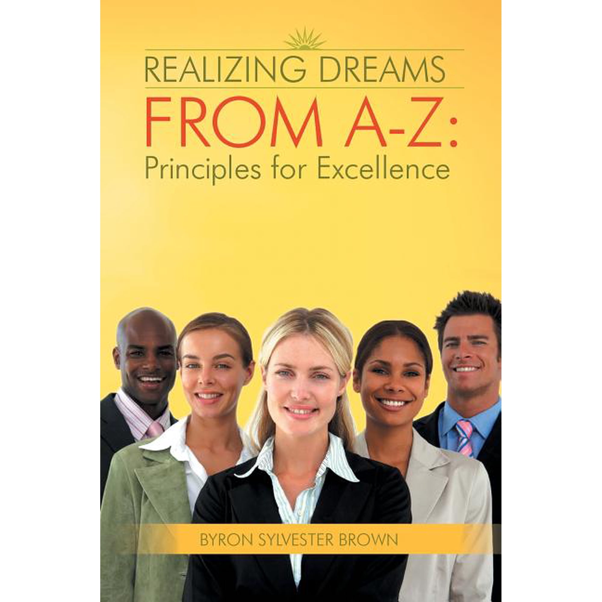 Realizing Dreams from A-Z: Principles for Excellence (Paperback)