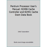 Pentium Processor User's Manual: 82496 Cache Controller and 82491 Cache Sram Data Book, Used [Paperback]