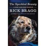 The Speckled Beauty: A Dog and His People Hardcover 0525658815 9780525658818 Rick Bragg