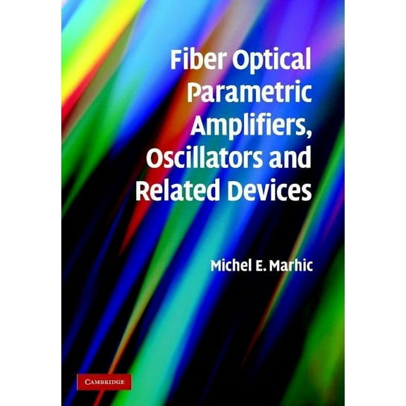 Fiber Optical Parametric Amplifiers, Oscillators and Related Devices, (Hardcover)