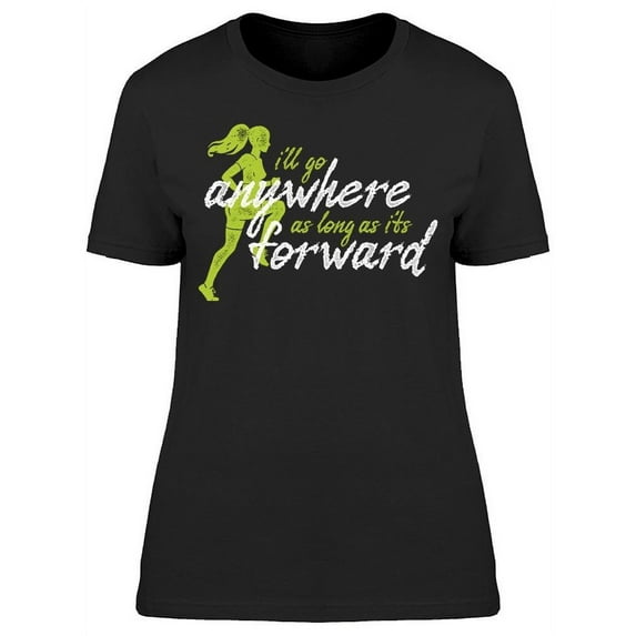 I Will Go Anywhere T-Shirt Women -Image by Shutterstock, Female Medium