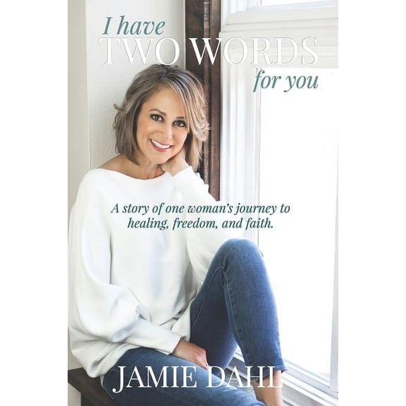 I Have Two Words For You: A story of one woman's journey to healing, freedom and faith., (Paperback)