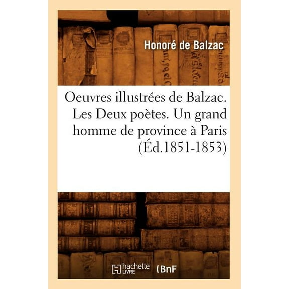 Oeuvres Illustrees de Balzac. Les Deux Poetes. Un Grand Homme de Province a Paris (Ed.1851-1853)