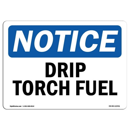 Plastic Drip - OSHA Notice Sign - Drip Torch Fuel | Choose from: Aluminum, Rigid Plastic or Vinyl Label Decal | Protect Your Business, Construction Site, Warehouse & Shop Area | Made in the USA