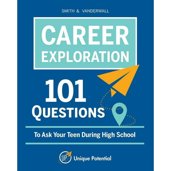 CAREER EXPLORATION 101 Questions To Ask Your Teen During High School, (Paperback)