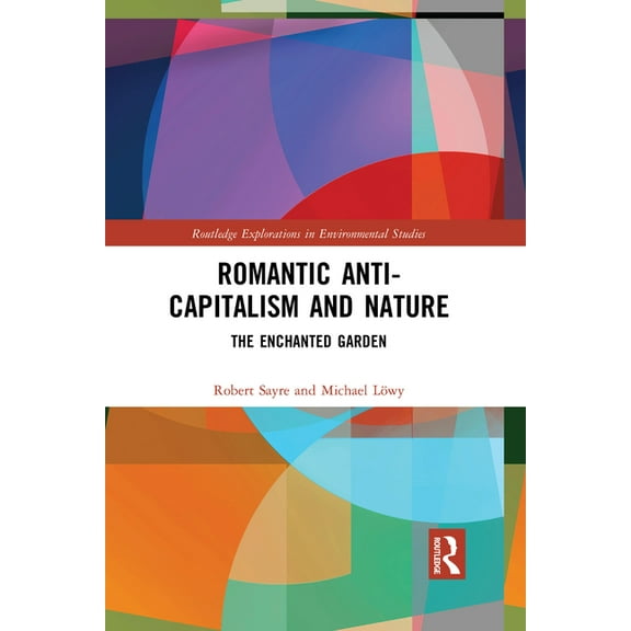 Routledge Explorations in Environmental  Romantic Anti-capitalism and Nature: The Enchanted Garden, (Paperback)