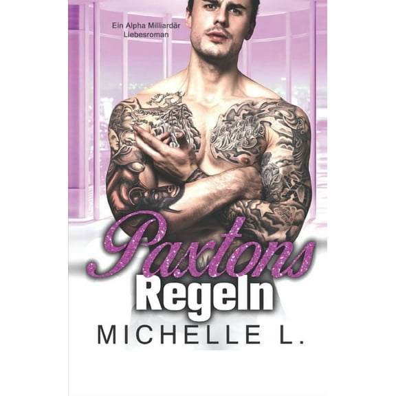 Geheimnisse Einer Unterwürfigen Paxtons Regeln: Ein Alpha Milliardär Liebesroman, Book 8, (Paperback)