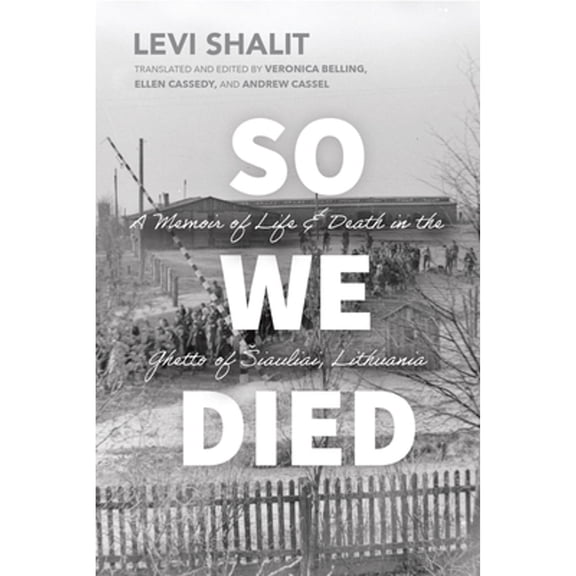 Pre-Owned So We Died: A Memoir of Life and Death in the Ghetto of Siauliai, Lithuania (Paperback) by Levi Shalit