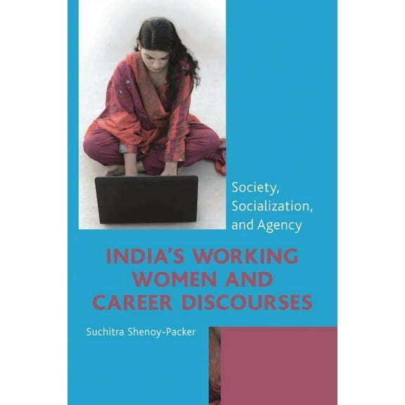 India's Working Women and Career Discourses: Society, Socialization, and Agency, (Hardcover)