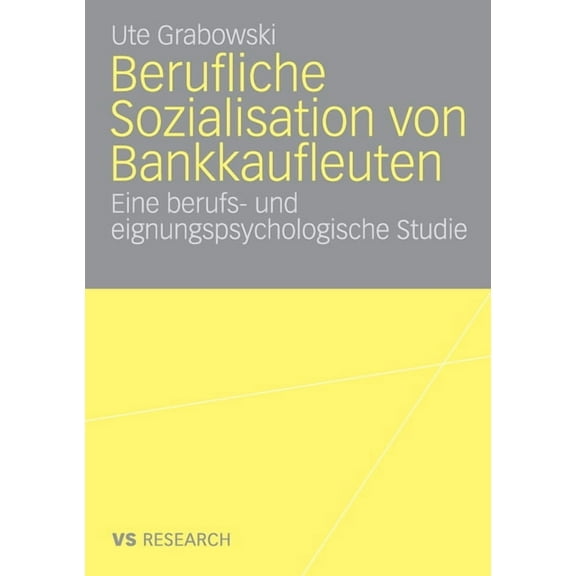 Berufliche Sozialisation Von Bankkaufleuten: Eine Berufs- Und Eignungspsychologische Studie, (Paperback)