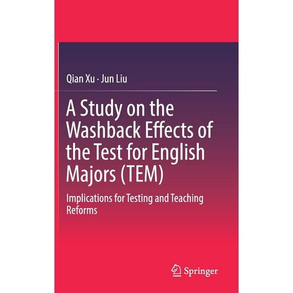 A Study on the Washback Effects of the Test for English Majors (Tem): Implications for Testing and Teaching Reforms, (Hardcover)