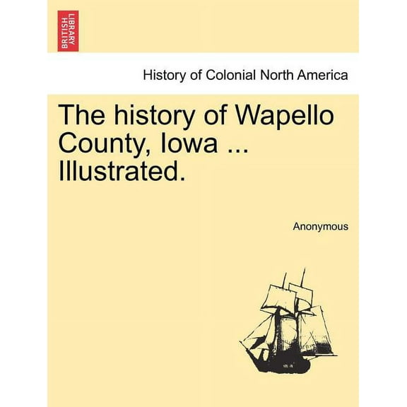 The history of Wapello County, Iowa ... Illustrated. (Paperback)