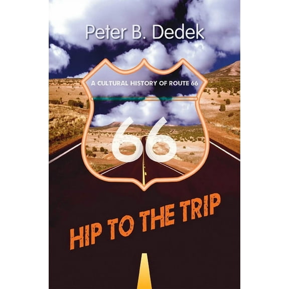 Hip to the Trip: A Cultural History of Route 66, (Paperback)