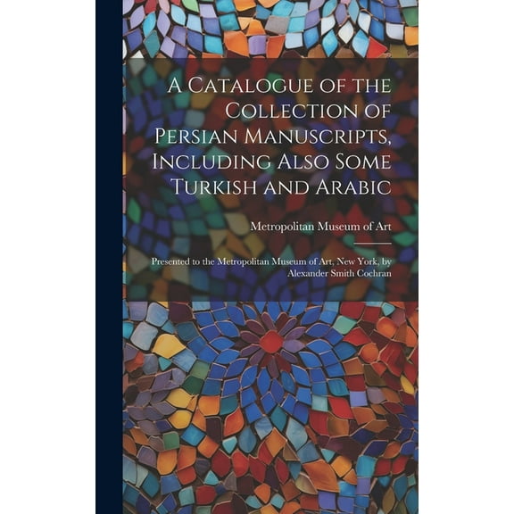 A Catalogue of the Collection of Persian Manuscripts, Including Also Some Turkish and Arabic (Hardcover)