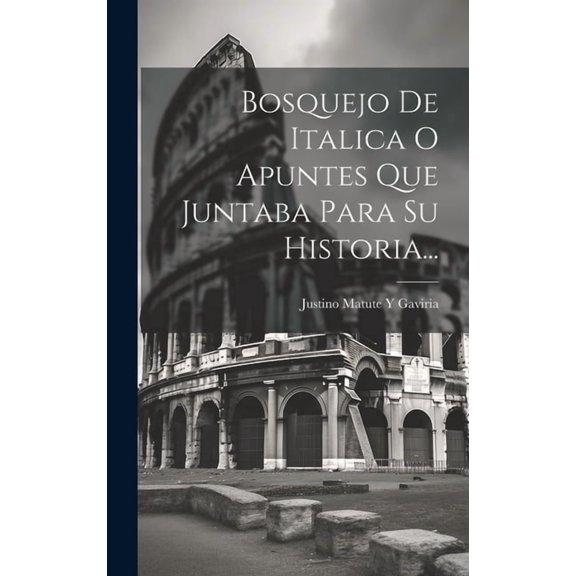 Bosquejo De Italica O Apuntes Que Juntaba Para Su Historia... (Hardcover)
