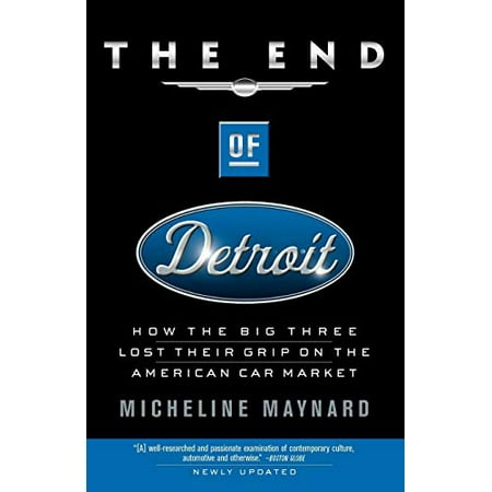 The End of Detroit: How the Big Three Lost Their Grip on the American Car Market [Paperback - Used]