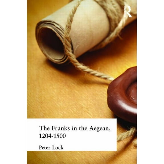 The Franks in the Aegean: 1204-1500, (Hardcover)