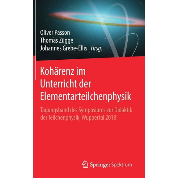 Kohärenz Im Unterricht Der Elementarteilchenphysik: Tagungsband Des Symposiums Zur Didaktik Der Teilchenphysik, Wupperta, (Hardcover)