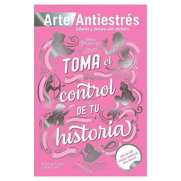 Princesas Antiestrés con stickers / Toma el control de tu historia Hachette Bienestar Ediciones Larousse