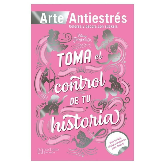 Princesas Antiestrés con stickers / Toma el control de tu historia Hachette Bienestar Ediciones Larousse