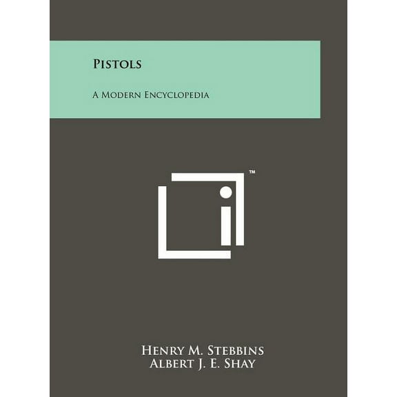 Pistols : A Modern Encyclopedia