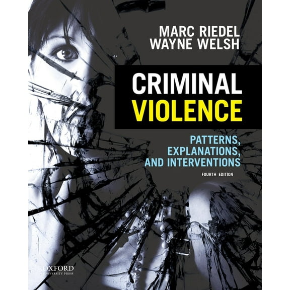 Criminal Violence: Patterns, Explanations, and Interventions, (Paperback)